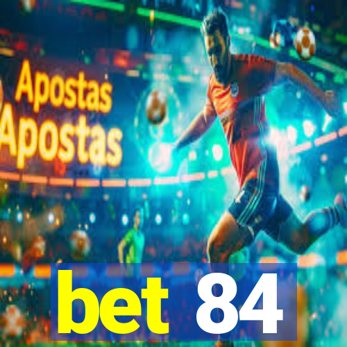 bet 84